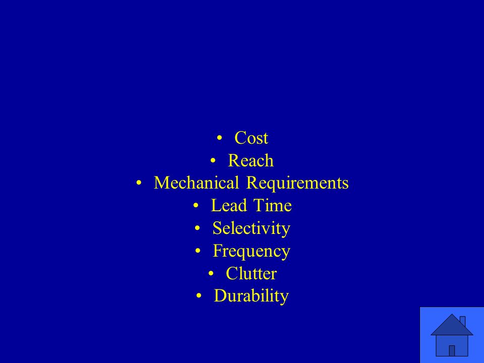 Cost Reach Mechanical Requirements Lead Time Selectivity Frequency Clutter Durability