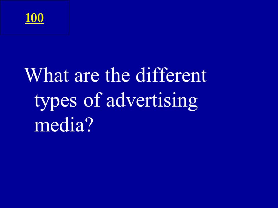 What are the different types of advertising media 100