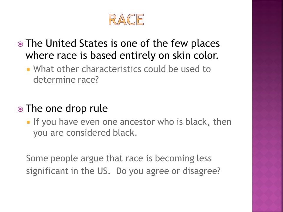  The United States is one of the few places where race is based entirely on skin color.