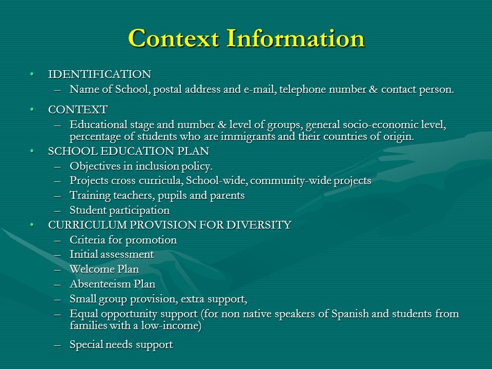 Context Information IDENTIFICATIONIDENTIFICATION –Name of School, postal address and  , telephone number & contact person.