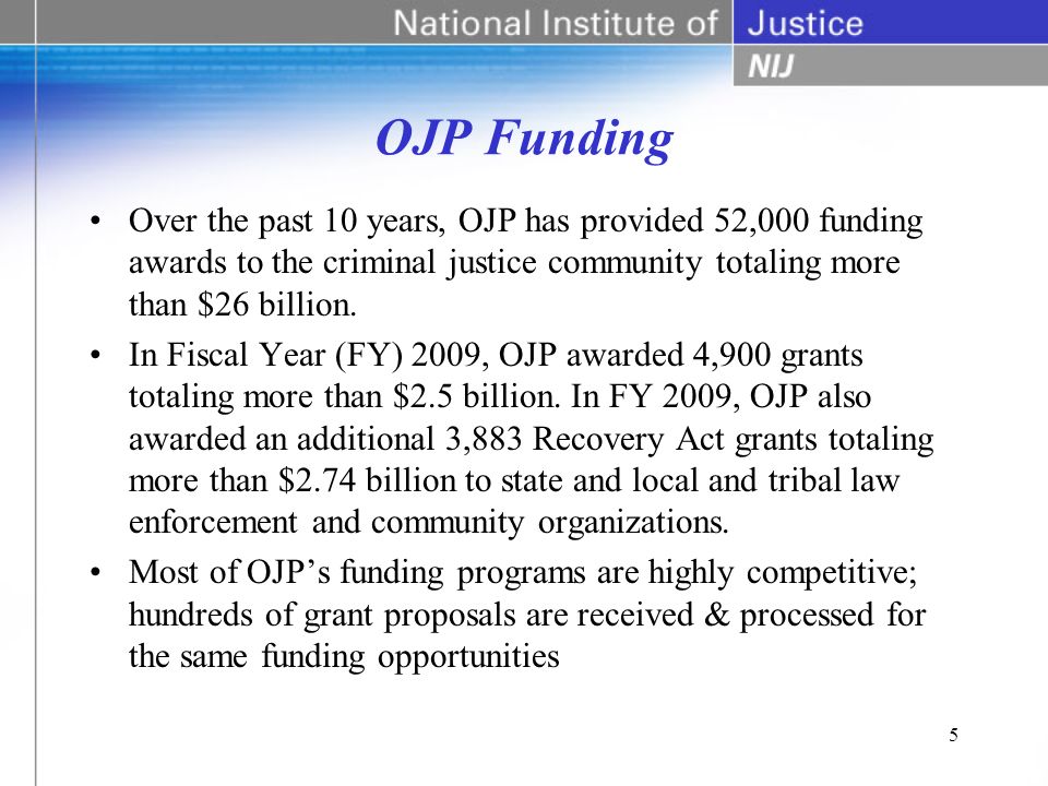 OJP Funding Over the past 10 years, OJP has provided 52,000 funding awards to the criminal justice community totaling more than $26 billion.