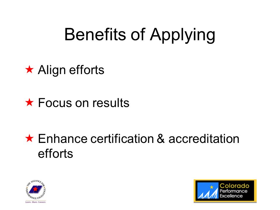 State Program Logo Benefits of Applying  Align efforts  Focus on results  Enhance certification & accreditation efforts