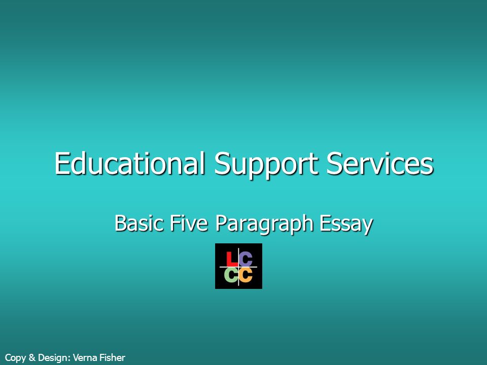 Educational Support Services Basic Five Paragraph Essay Copy & Design: Verna Fisher