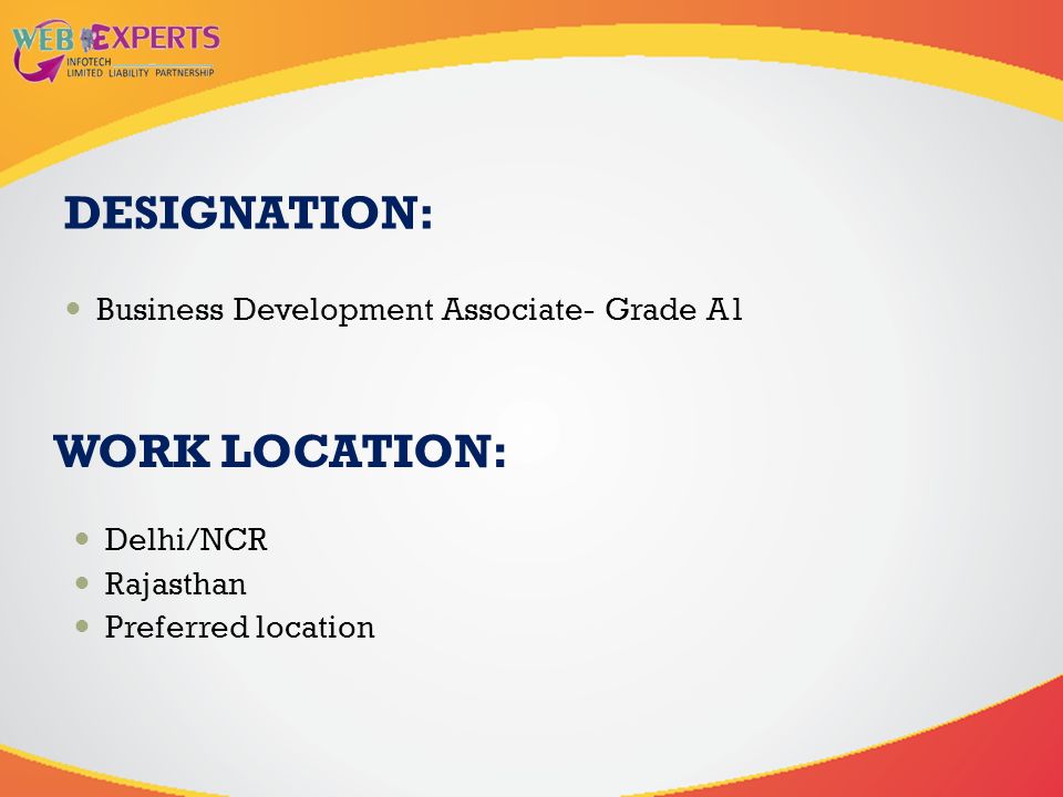 DESIGNATION: Business Development Associate- Grade A1 Delhi/NCR Rajasthan Preferred location WORK LOCATION: