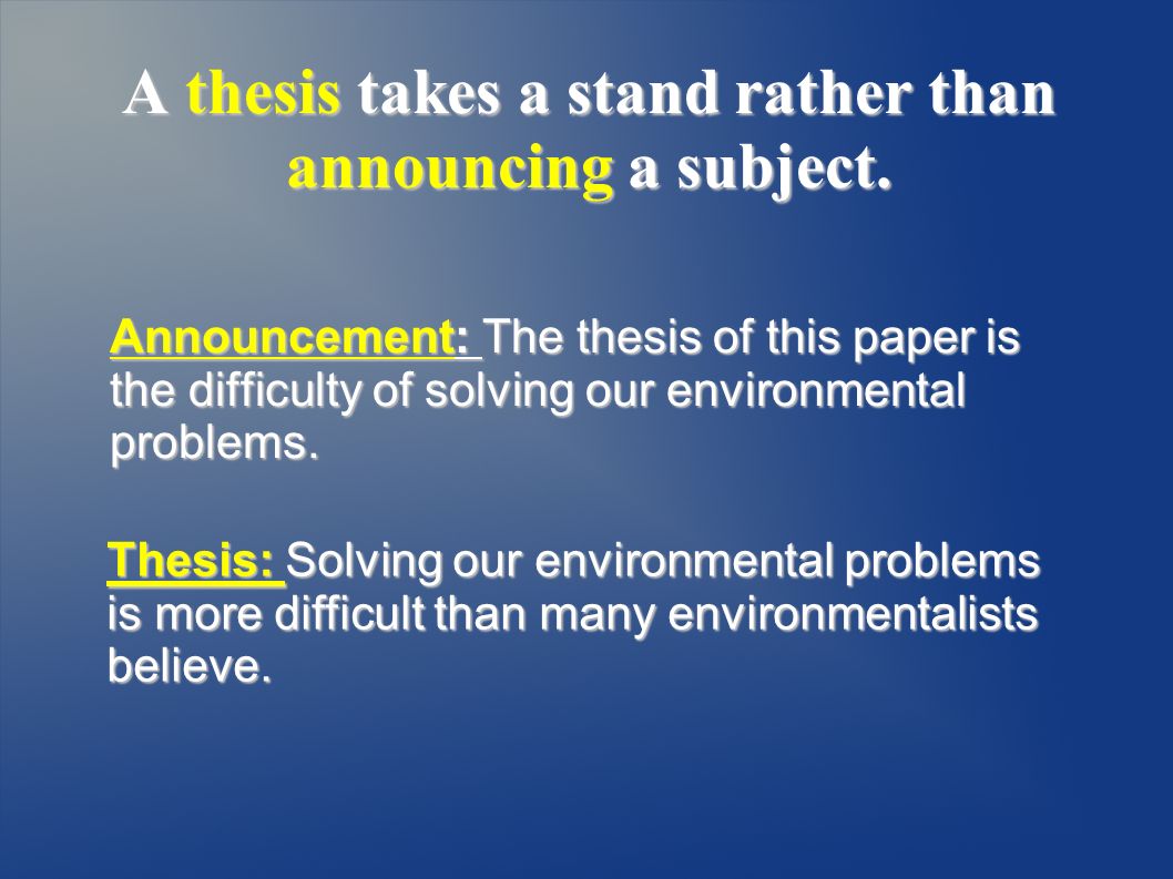 A thesis takes a stand rather than announcing a subject.