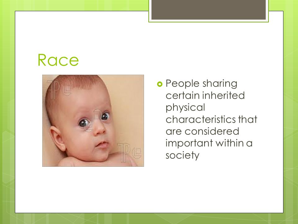 Race  People sharing certain inherited physical characteristics that are considered important within a society