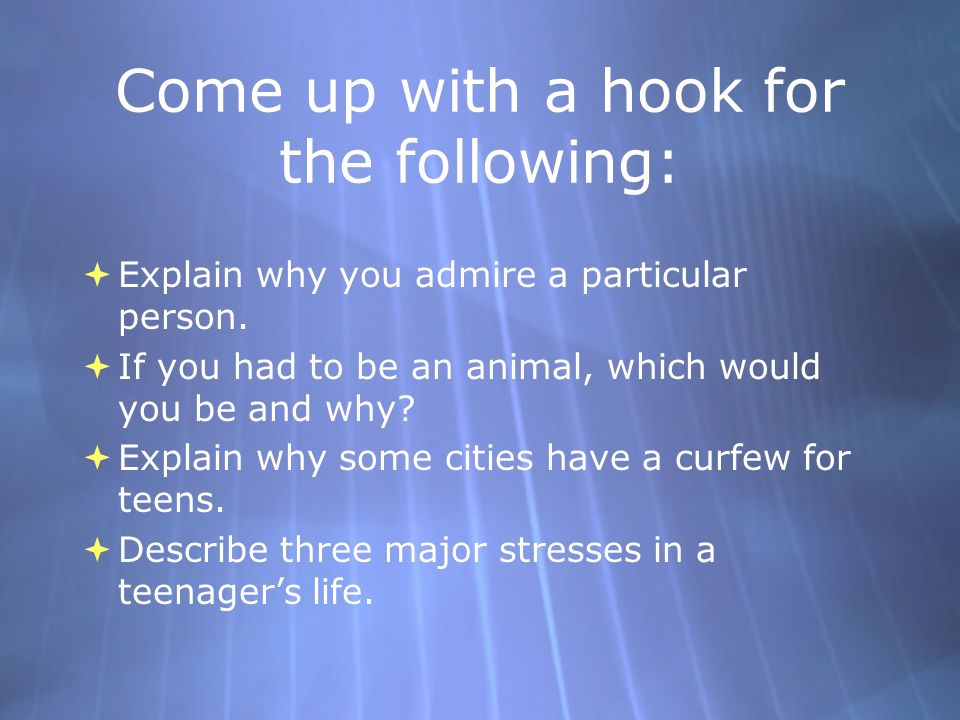 Come up with a hook for the following:  Explain why you admire a particular person.