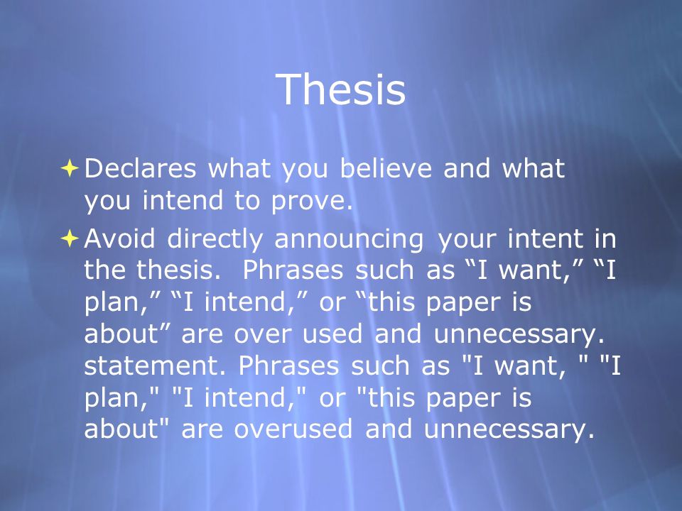 Thesis  Declares what you believe and what you intend to prove.