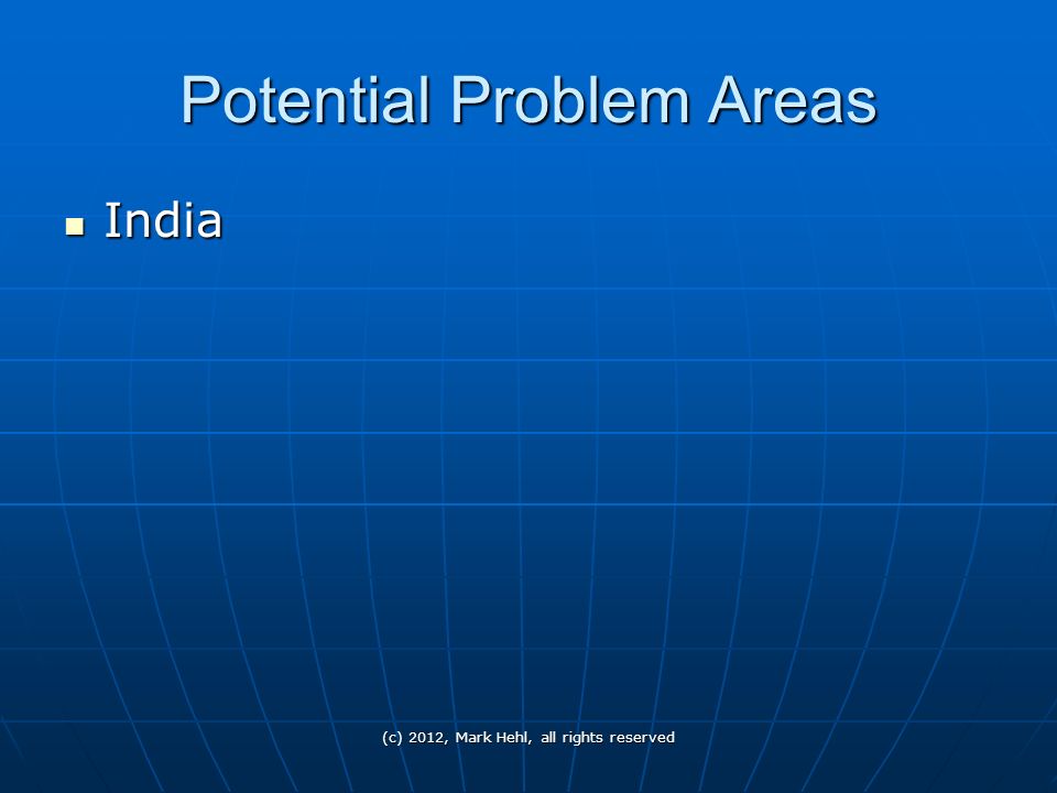 Potential Problem Areas India India (c) 2012, Mark Hehl, all rights reserved