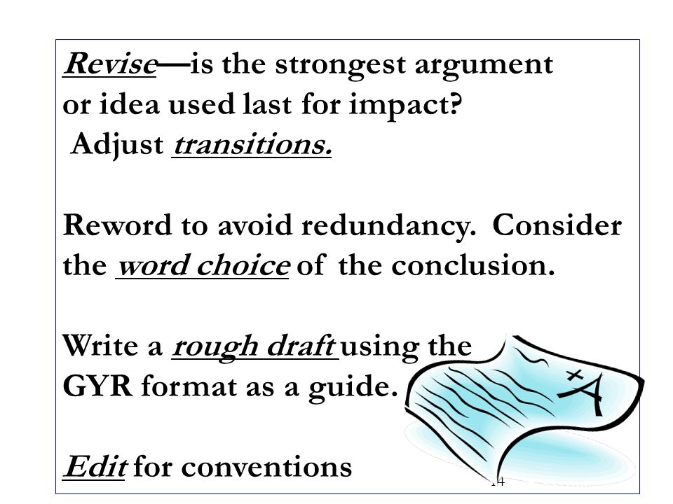Revise—is the strongest argument or idea used last for impact.