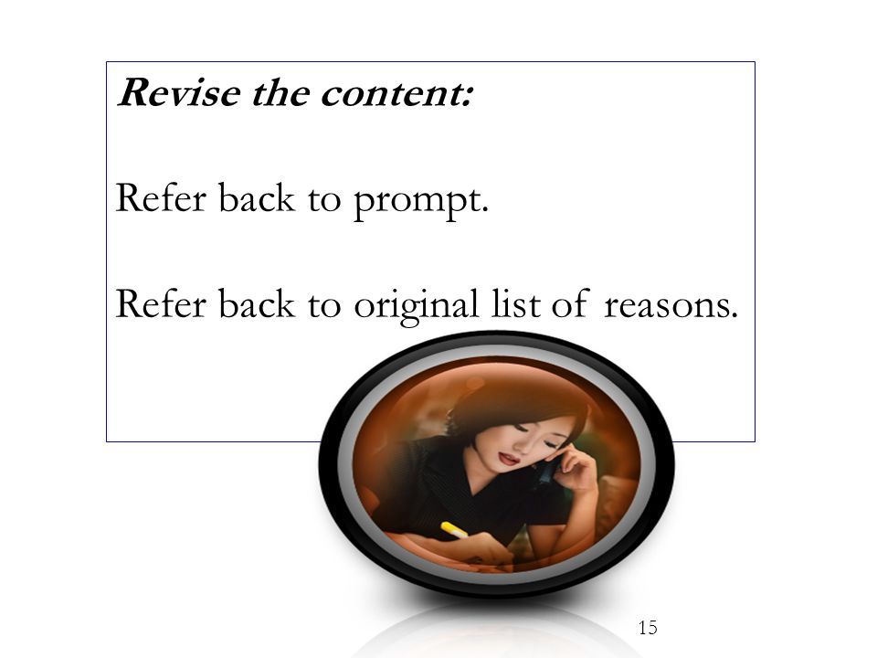 Revise the content: Refer back to prompt. Refer back to original list of reasons. 15