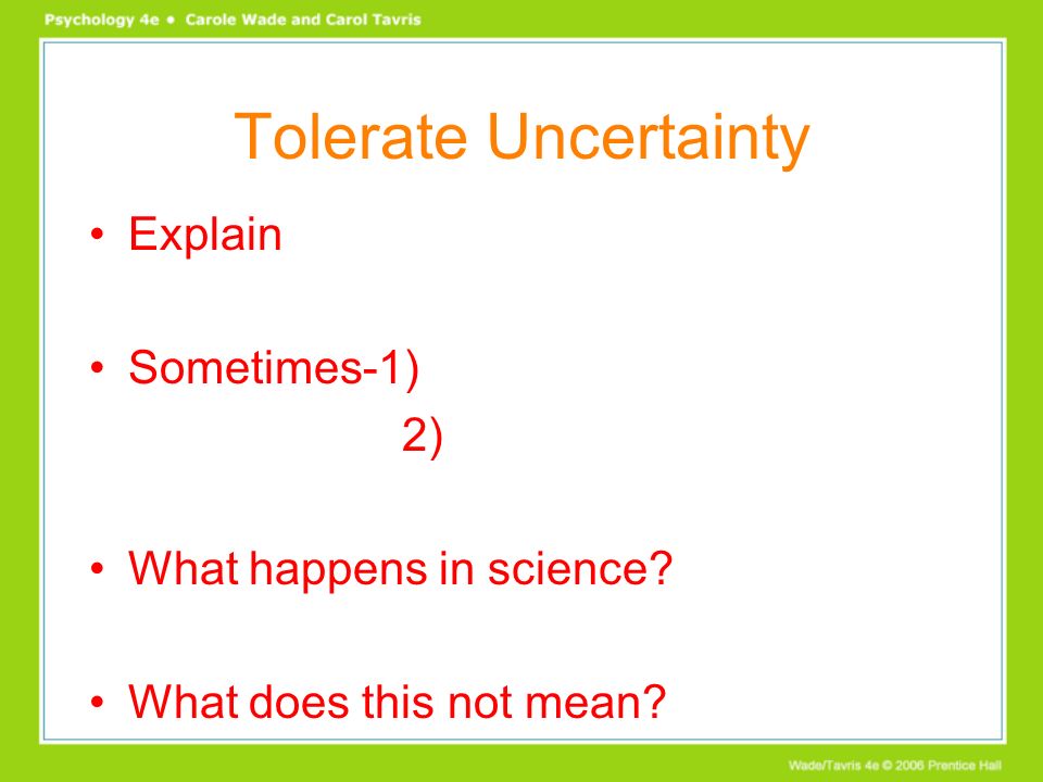 Tolerate Uncertainty Explain Sometimes-1) 2) What happens in science What does this not mean