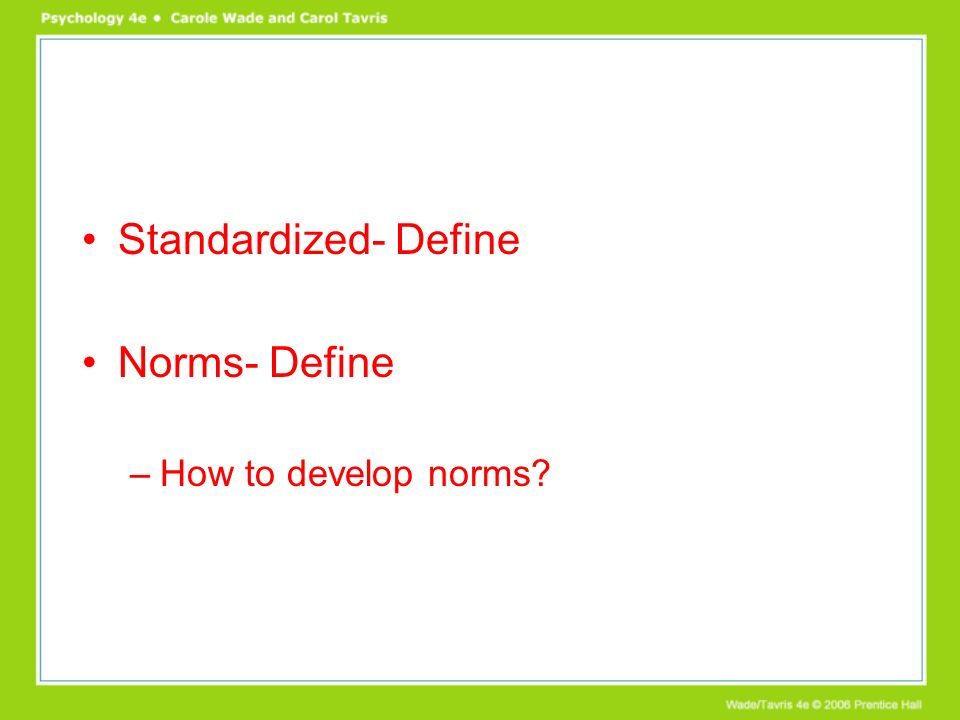 Standardized- Define Norms- Define –How to develop norms