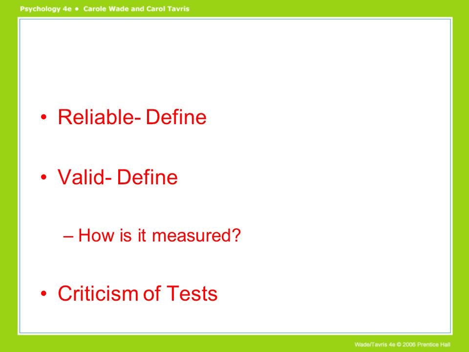 Reliable- Define Valid- Define –How is it measured Criticism of Tests