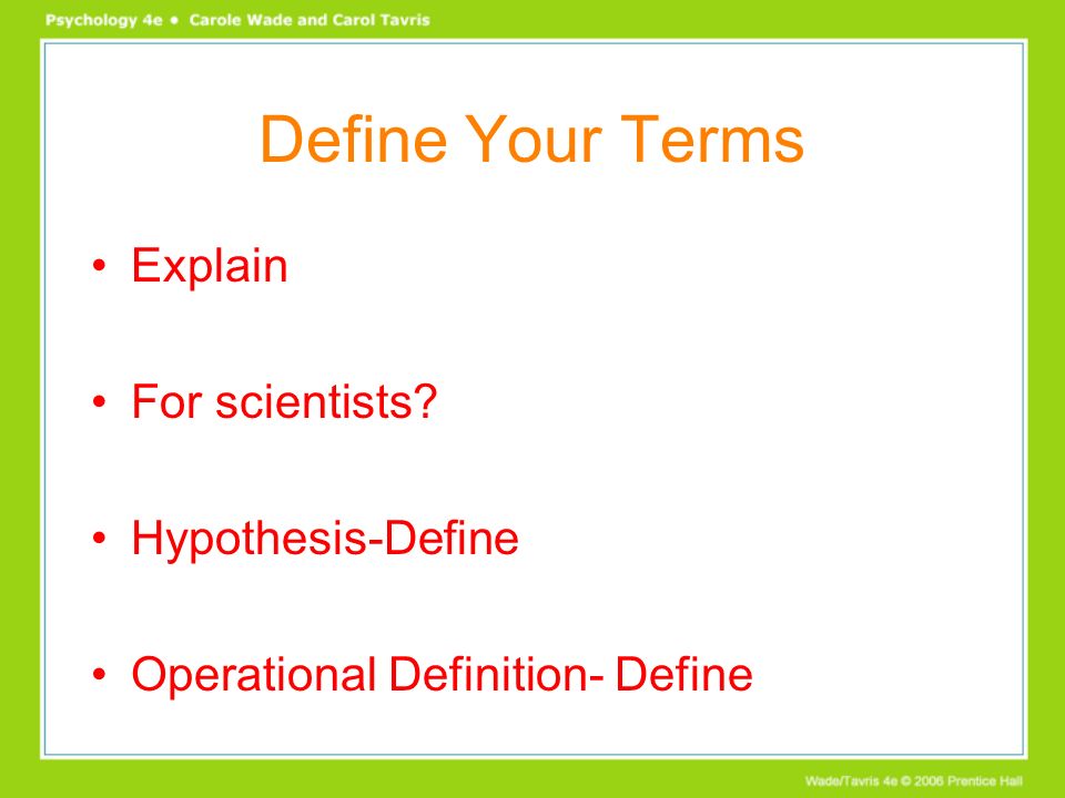 Define Your Terms Explain For scientists Hypothesis-Define Operational Definition- Define