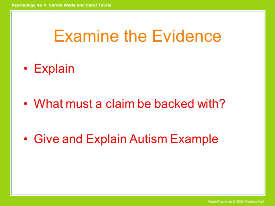 Examine the Evidence Explain What must a claim be backed with Give and Explain Autism Example