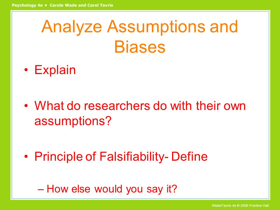 Analyze Assumptions and Biases Explain What do researchers do with their own assumptions.