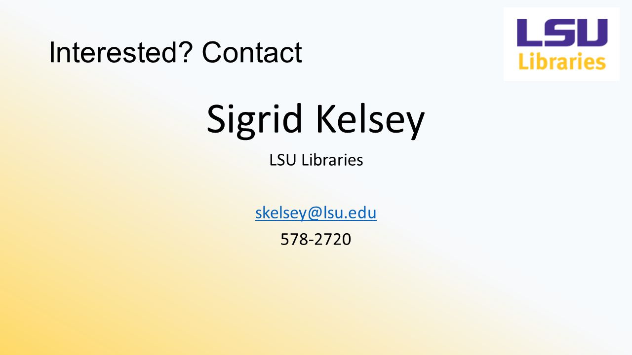 Interested Contact Sigrid Kelsey LSU Libraries