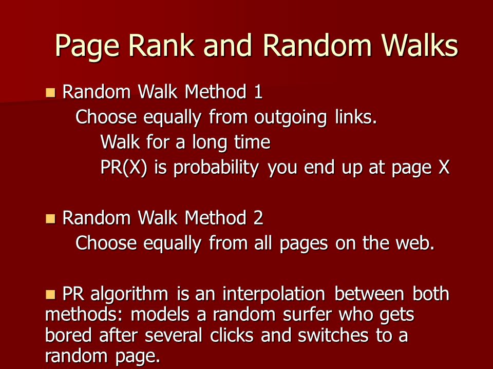 Page Rank and Random Walks Random Walk Method 1 Random Walk Method 1 Choose equally from outgoing links.