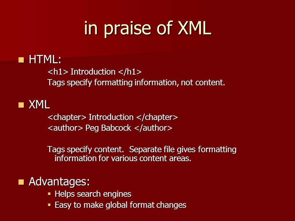 in praise of XML HTML: HTML: Introduction Introduction Tags specify formatting information, not content.