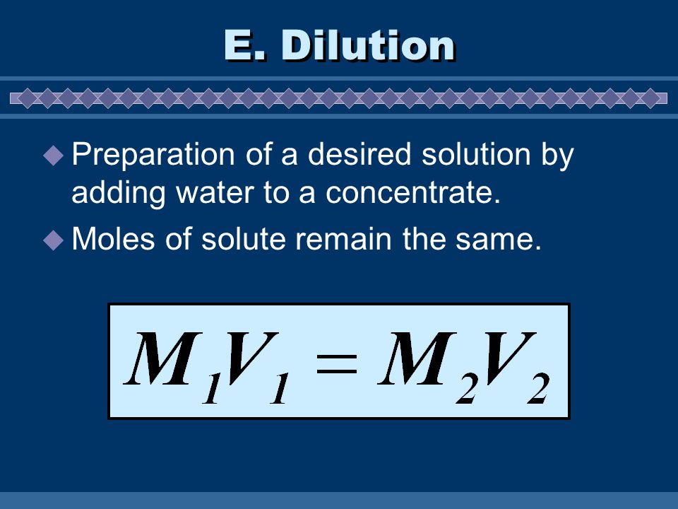 E. Dilution  Preparation of a desired solution by adding water to a concentrate.