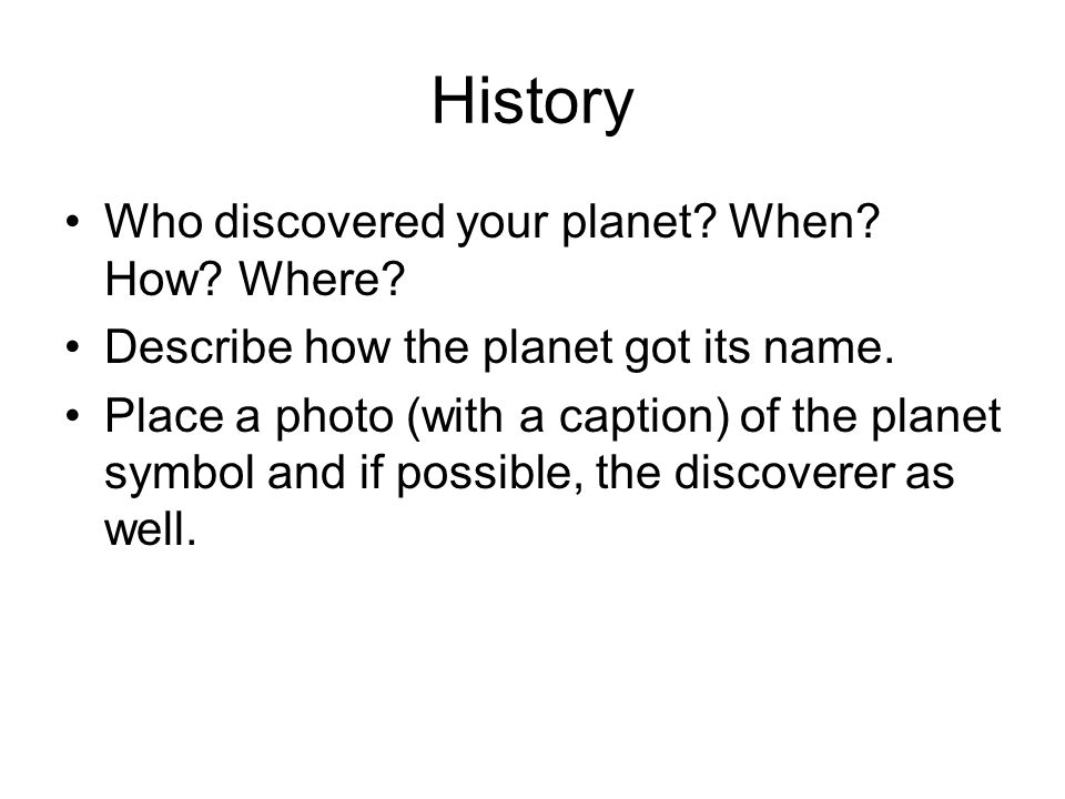 History Who discovered your planet. When. How. Where.
