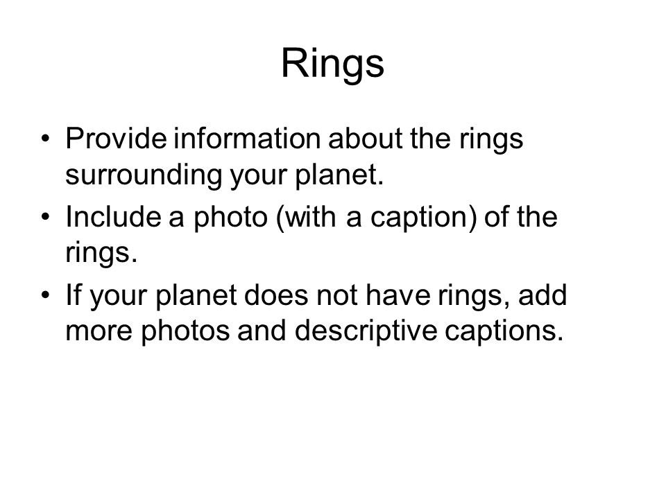 Rings Provide information about the rings surrounding your planet.