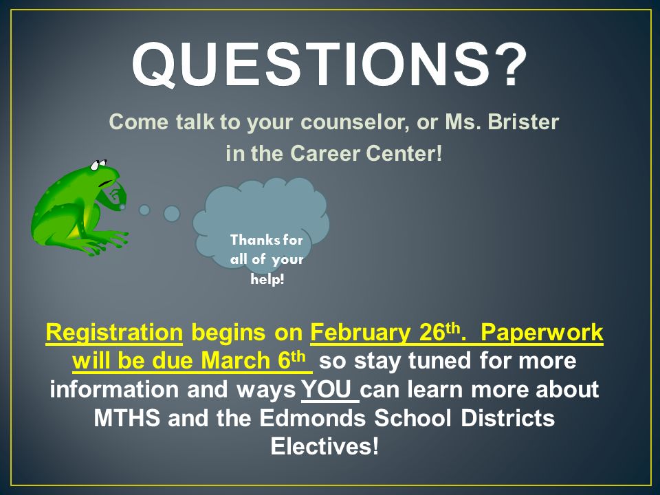 Come talk to your counselor, or Ms. Brister in the Career Center.