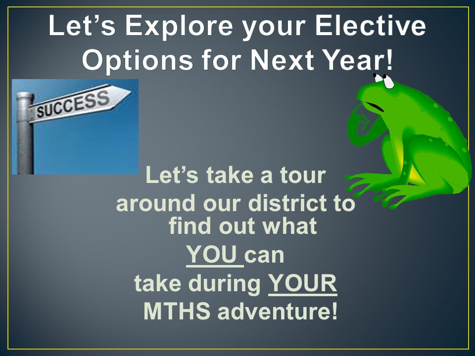 Let’s take a tour around our district to find out what YOU can take during YOUR MTHS adventure!
