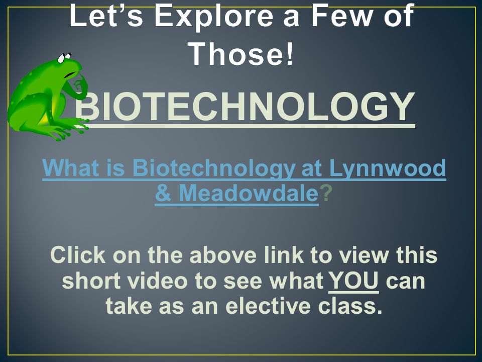 BIOTECHNOLOGY What is Biotechnology at Lynnwood & MeadowdaleWhat is Biotechnology at Lynnwood & Meadowdale.