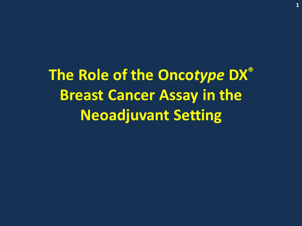 1 The Role of the Oncotype DX ® Breast Cancer Assay in the Neoadjuvant Setting