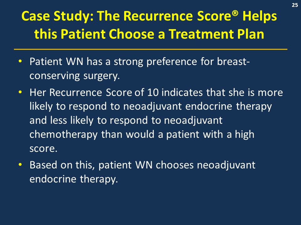25 Case Study: The Recurrence Score® Helps this Patient Choose a Treatment Plan Patient WN has a strong preference for breast- conserving surgery.