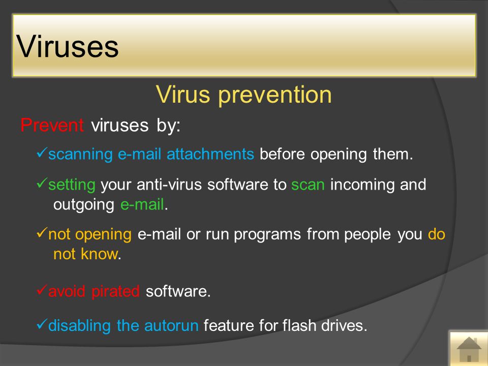 Prevent viruses by: scanning  attachments before opening them.