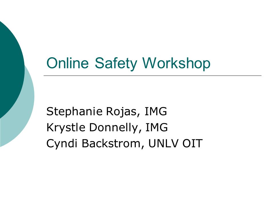 Online Safety Workshop Stephanie Rojas, IMG Krystle Donnelly, IMG Cyndi Backstrom, UNLV OIT