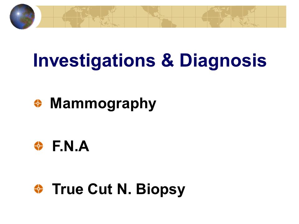 Investigations & Diagnosis Mammography F.N.A True Cut N. Biopsy