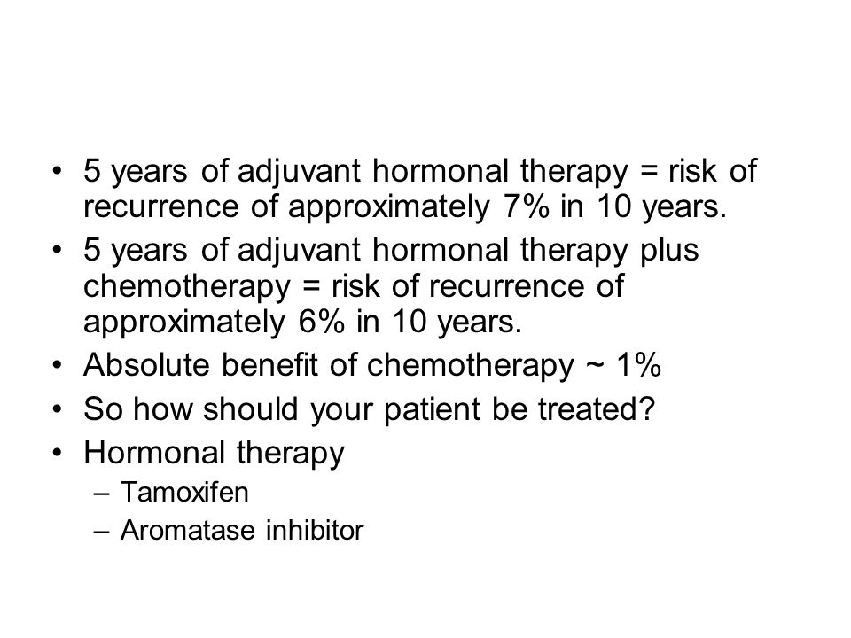 5 years of adjuvant hormonal therapy = risk of recurrence of approximately 7% in 10 years.