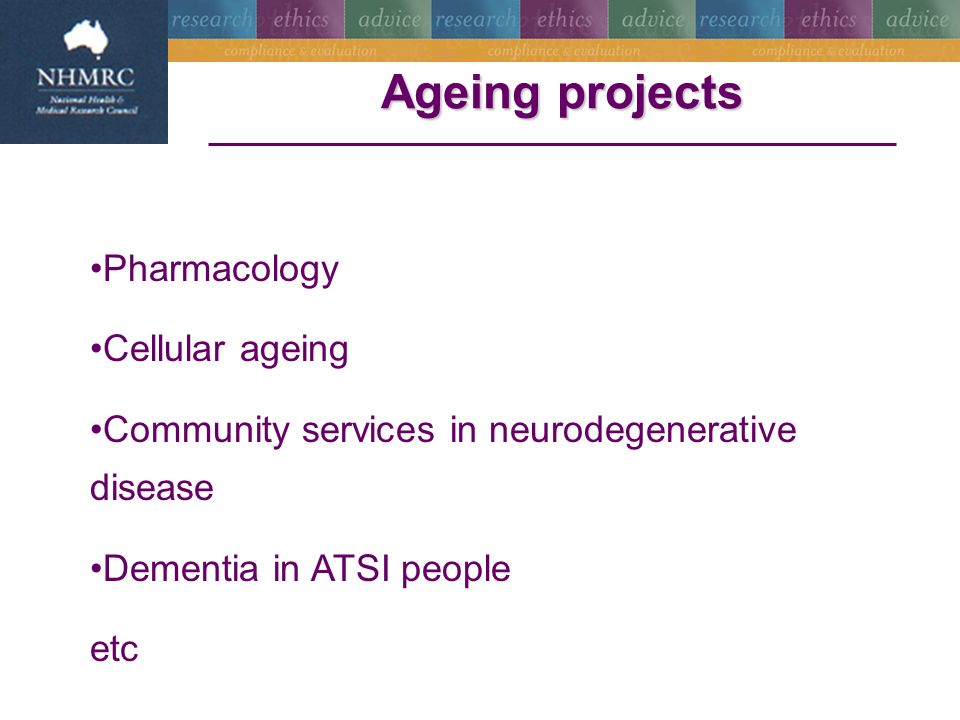Ageing projects Pharmacology Cellular ageing Community services in neurodegenerative disease Dementia in ATSI people etc