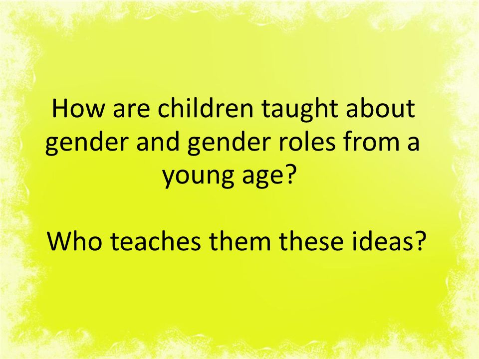 How are children taught about gender and gender roles from a young age.