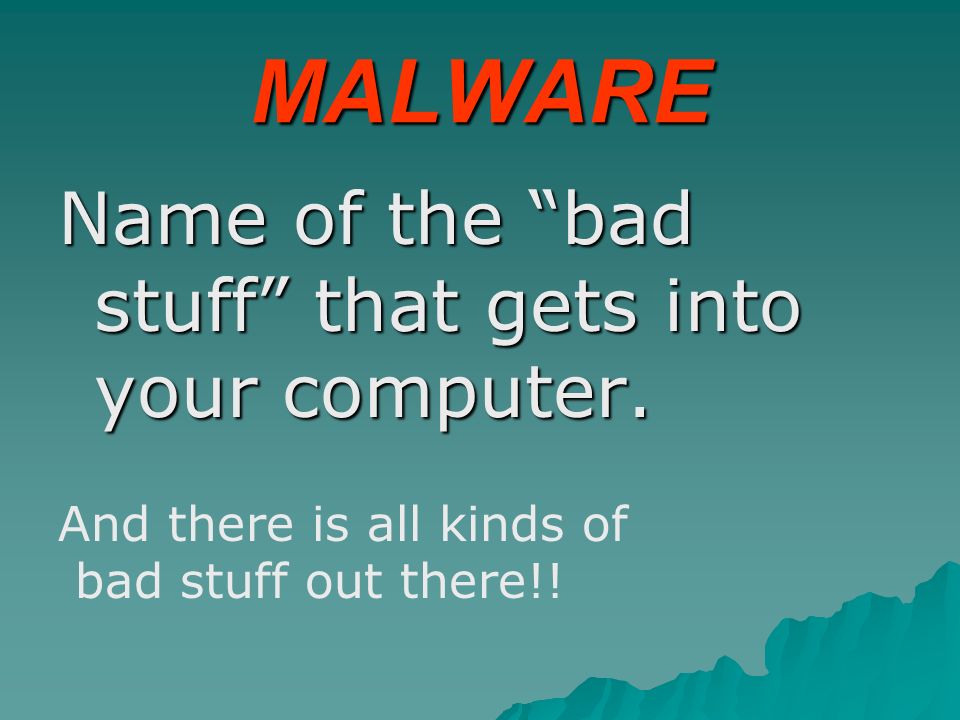 Symptoms of Malware  Pop-up adds increase  Home page changes without your consent  Unusually S-L-O-W system  Screen image does unusual things (upside down/reverses)  Rude messages may appear  Unknown icons appear in the bottom of the screen bottom of the screen
