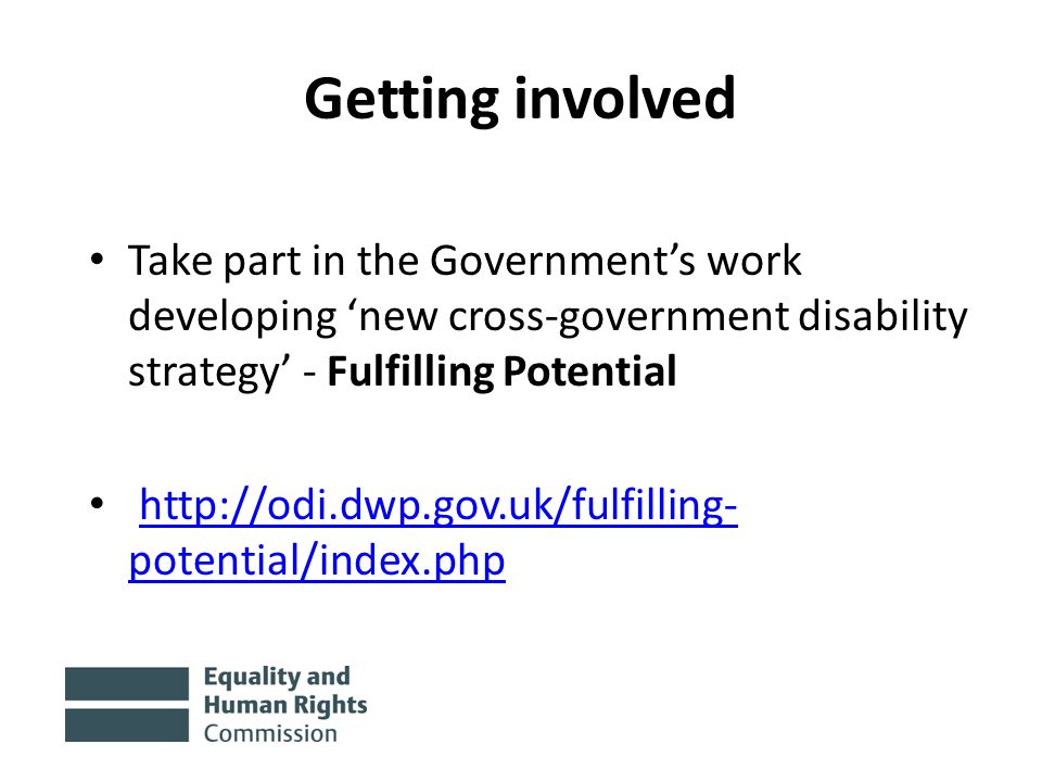 Getting involved Take part in the Government’s work developing ‘new cross-government disability strategy’ - Fulfilling Potential   potential/index.phphttp://odi.dwp.gov.uk/fulfilling- potential/index.php