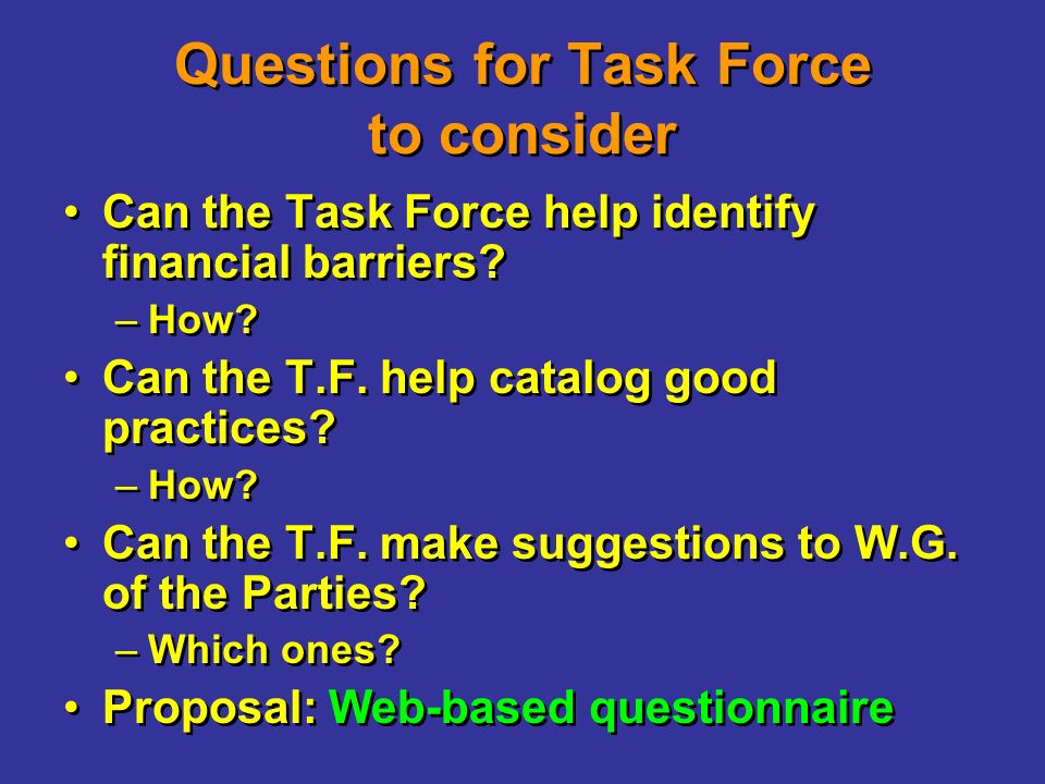 Questions for Task Force to consider Can the Task Force help identify financial barriers.