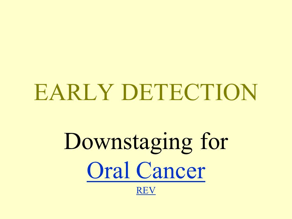 EARLY DETECTION Downstaging for Oral Cancer REV Oral Cancer REV