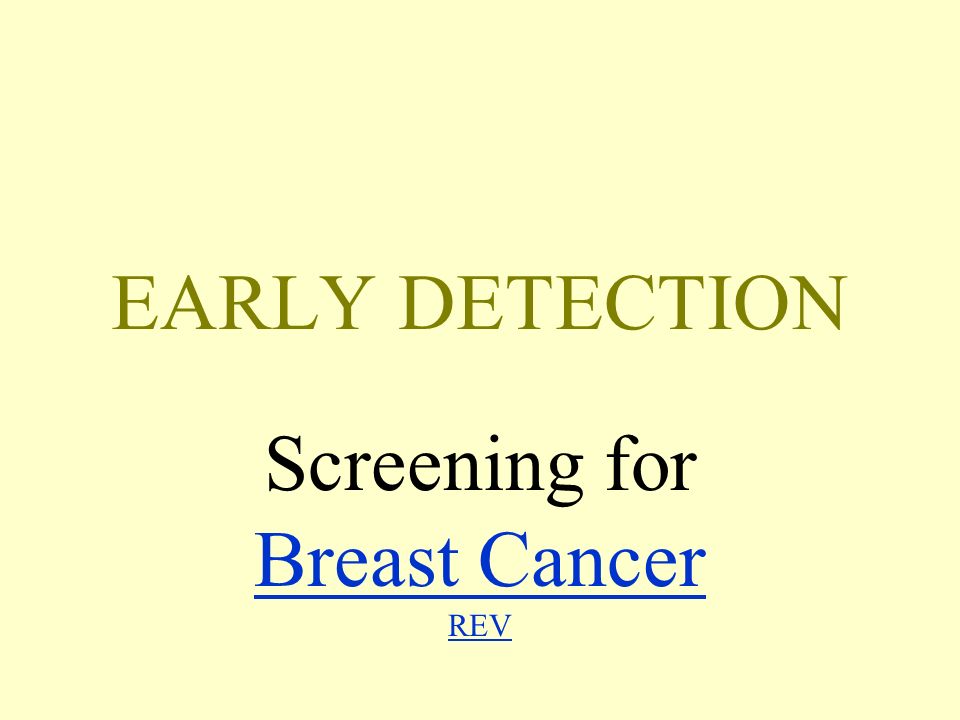 EARLY DETECTION Screening for Breast Cancer REV Breast Cancer REV