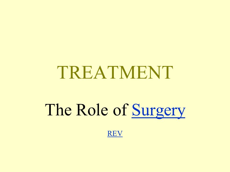 TREATMENT The Role of Surgery REVSurgery REV
