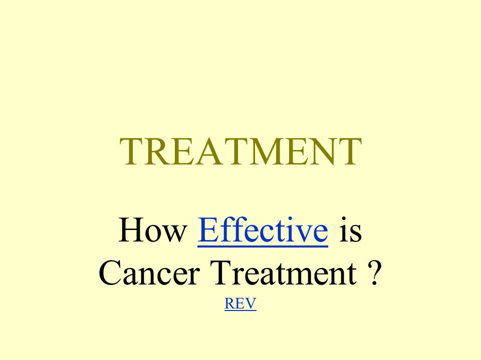 TREATMENT How Effective is Cancer Treatment REVEffective REV