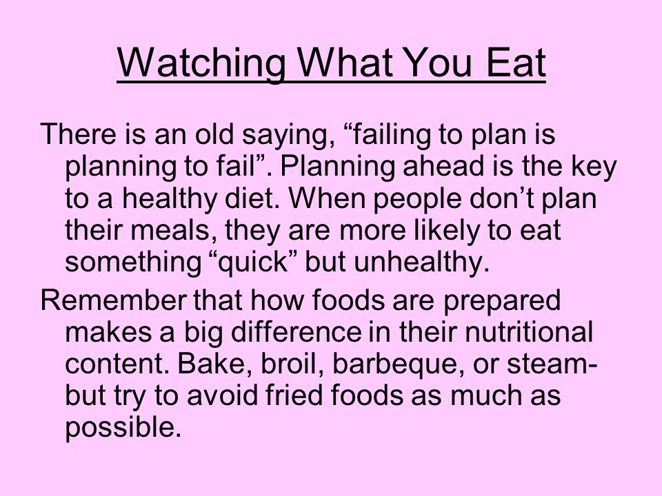 Watching What You Eat There is an old saying, failing to plan is planning to fail .
