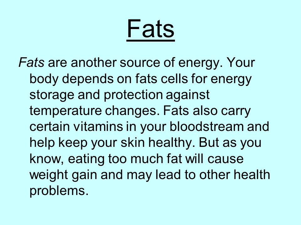 Fats Fats are another source of energy.