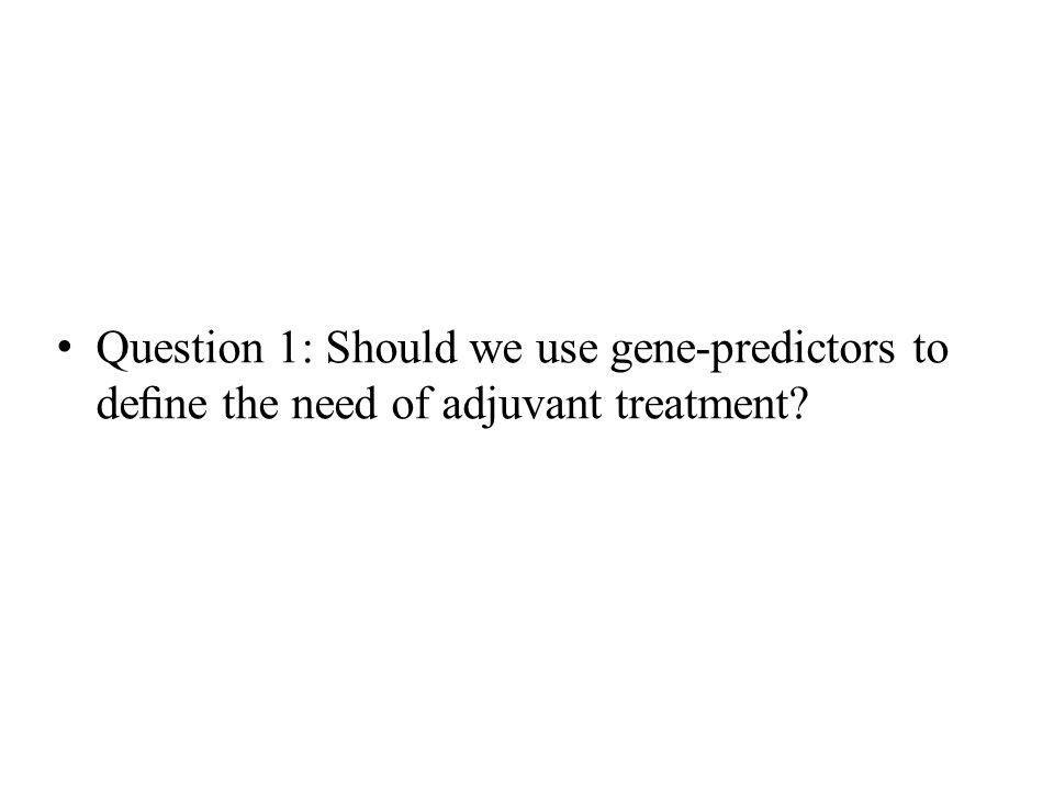 Question 1: Should we use gene-predictors to deﬁne the need of adjuvant treatment
