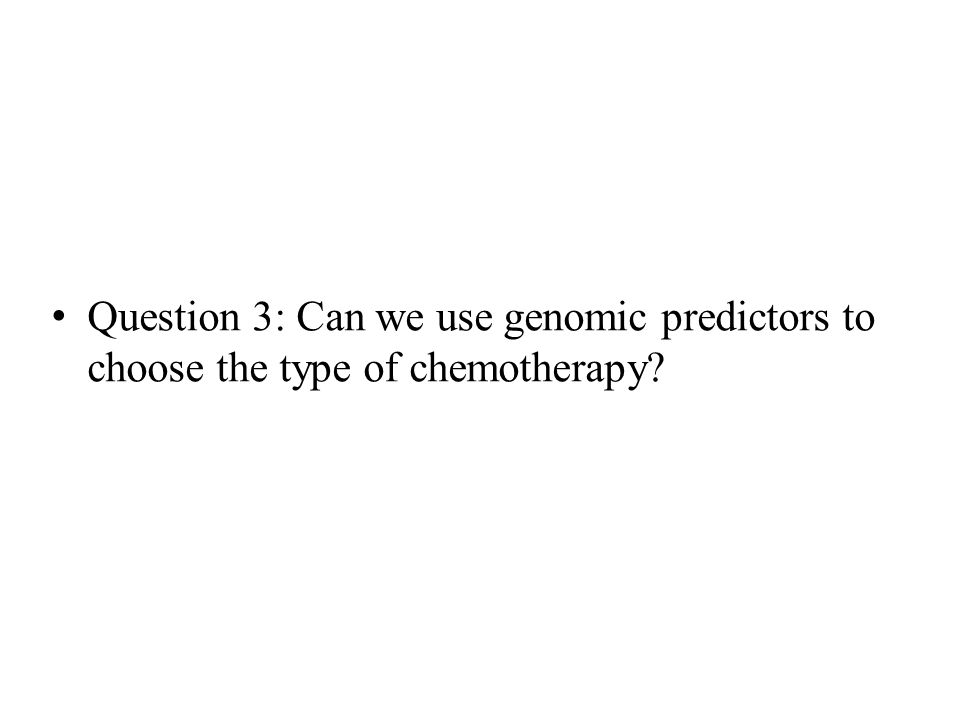 Question 3: Can we use genomic predictors to choose the type of chemotherapy
