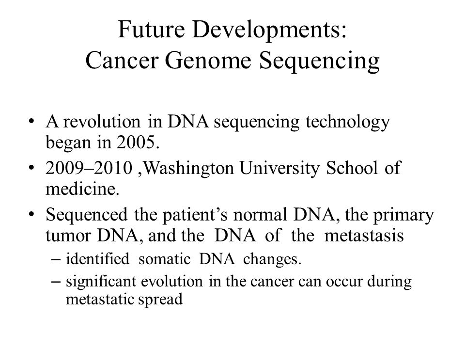 Future Developments: Cancer Genome Sequencing A revolution in DNA sequencing technology began in 2005.